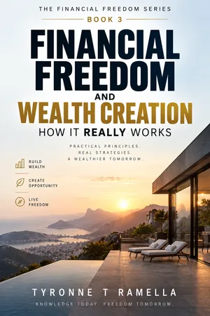 Financial Freedom and Wealth Creation - How it REALLY works by Tyronne T Ramella