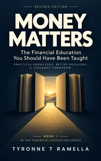 Money Matters: The Financial Education You Should Have Been Taught by Tyronne T Ramella